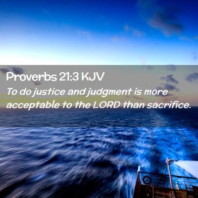 Picture 02 - Proverbs 21:3 KJV - To do justice and judgment is more acceptable to - Bible Verse Picture