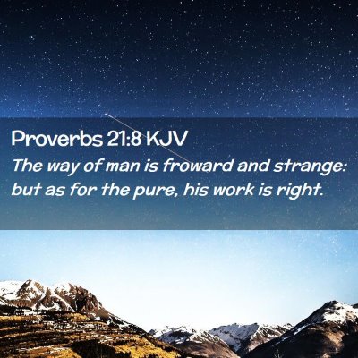 Picture 02 - Proverbs 21:8 KJV - The way of man is froward and strange: but as for - Bible Verse Picture