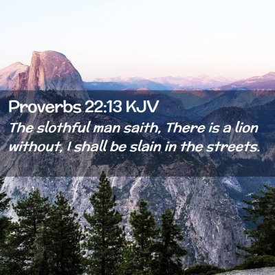 Picture 02 - Proverbs 22:13 KJV - The slothful man saith, There is a lion without, - Bible Verse Picture