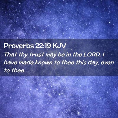 Picture 02 - Proverbs 22:19 KJV - That thy trust may be in the LORD, I have made - Bible Verse Picture