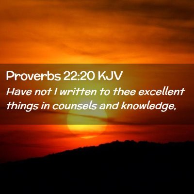 Picture 02 - Proverbs 22:20 KJV - Have not I written to thee excellent things in - Bible Verse Picture