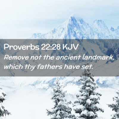 Picture 02 - Proverbs 22:28 KJV - Remove not the ancient landmark, which thy - Bible Verse Picture