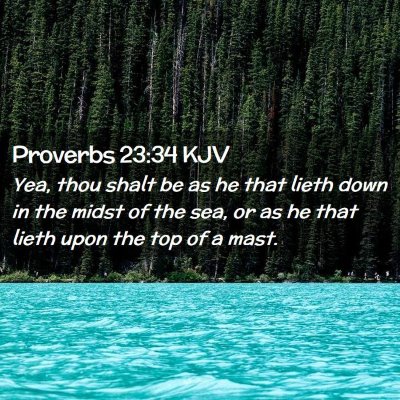 Picture 02 - Proverbs 23:34 KJV - Yea, thou shalt be as he that lieth down in the - Bible Verse Picture