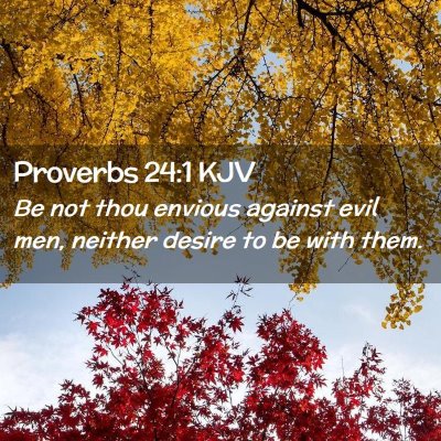 Picture 02 - Proverbs 24:1 KJV - Be not thou envious against evil men, neither - Bible Verse Picture