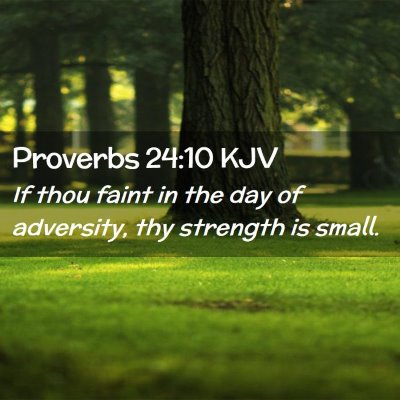 Picture 02 - Proverbs 24:10 KJV - If thou faint in the day of adversity, thy - Bible Verse Picture
