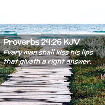 Picture 02 - Proverbs 24:26 KJV - Every man shall kiss his lips that giveth a right - Bible Verse Picture