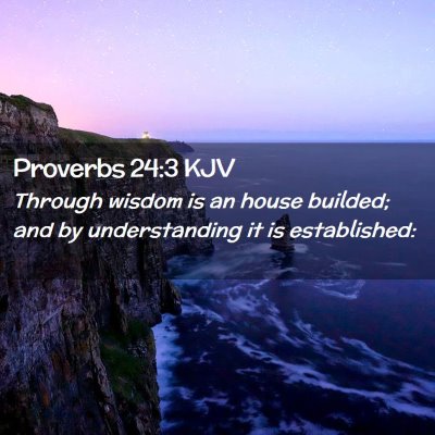 Picture 02 - Proverbs 24:3 KJV - Through wisdom is an house builded; and by - Bible Verse Picture