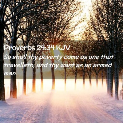 Picture 02 - Proverbs 24:34 KJV - So shall thy poverty come as one that travelleth; - Bible Verse Picture