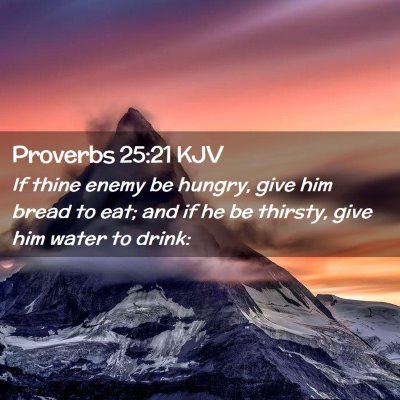 Picture 02 - Proverbs 25:21 KJV - If thine enemy be hungry, give him bread to eat; - Bible Verse Picture