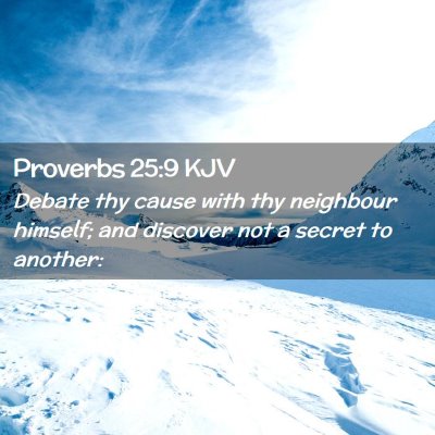 Picture 02 - Proverbs 25:9 KJV - Debate thy cause with thy neighbour himself; and - Bible Verse Picture