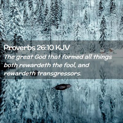 Picture 02 - Proverbs 26:10 KJV - The great God that formed all things both - Bible Verse Picture