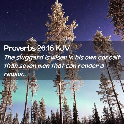 Picture 02 - Proverbs 26:16 KJV - The sluggard is wiser in his own conceit than - Bible Verse Picture