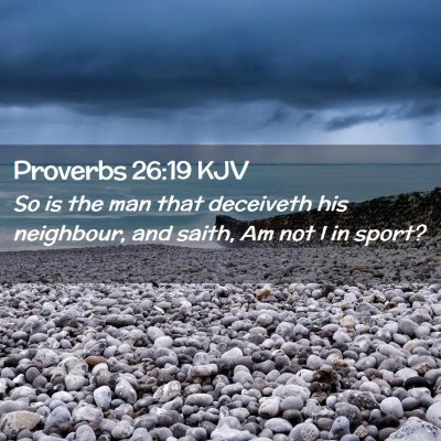 Picture 02 - Proverbs 26:19 KJV - So is the man that deceiveth his neighbour, and - Bible Verse Picture