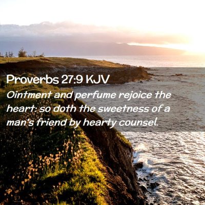 Picture 02 - Proverbs 27:9 KJV - Ointment and perfume rejoice the heart: so doth - Bible Verse Picture