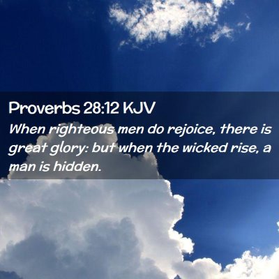 Picture 02 - Proverbs 28:12 KJV - When righteous men do rejoice, there is great - Bible Verse Picture