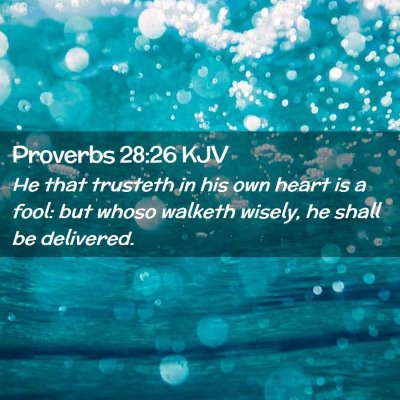 Picture 02 - Proverbs 28:26 KJV - He that trusteth in his own heart is a fool: but - Bible Verse Picture