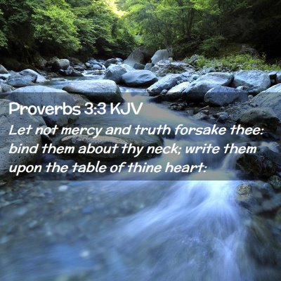 Picture 02 - Proverbs 3:3 KJV - Let not mercy and truth forsake thee: bind them - Bible Verse Picture