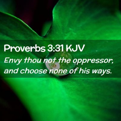 Picture 02 - Proverbs 3:31 KJV - Envy thou not the oppressor, and choose none of - Bible Verse Picture