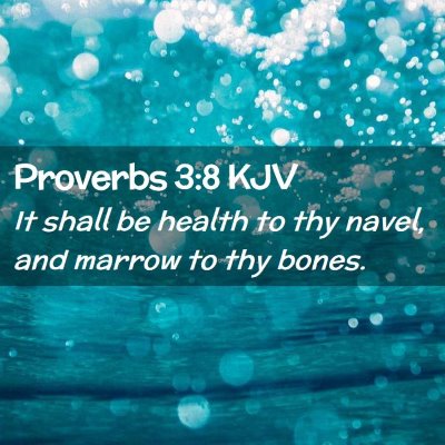 Picture 02 - Proverbs 3:8 KJV - It shall be health to thy navel, and marrow to - Bible Verse Picture
