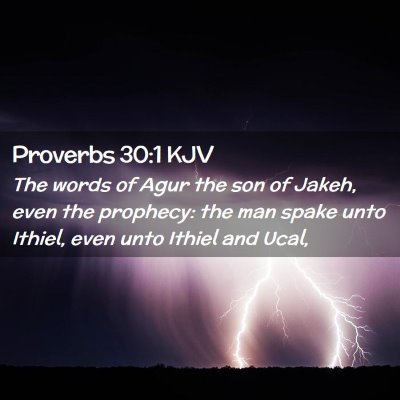Picture 02 - Proverbs 30:1 KJV - The words of Agur the son of Jakeh, even the - Bible Verse Picture