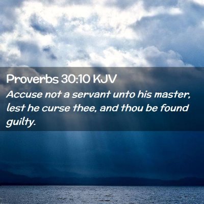 Picture 02 - Proverbs 30:10 KJV - Accuse not a servant unto his master, lest he - Bible Verse Picture