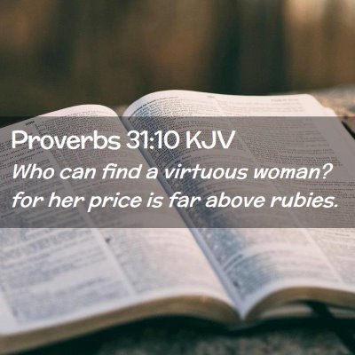 Picture 02 - Proverbs 31:10 KJV - Who can find a virtuous woman? for her price is - Bible Verse Picture