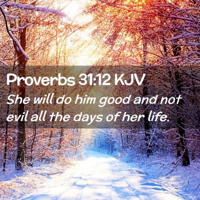 Picture 02 - Proverbs 31:12 KJV - She will do him good and not evil all the days of - Bible Verse Picture