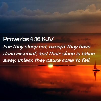 Picture 02 - Proverbs 4:16 KJV - For they sleep not, except they have done - Bible Verse Picture