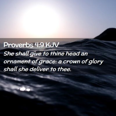 Picture 02 - Proverbs 4:9 KJV - She shall give to thine head an ornament of - Bible Verse Picture