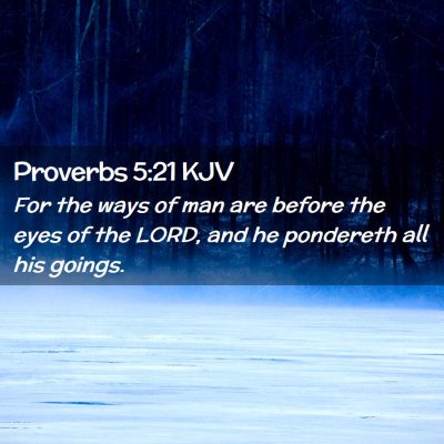 Picture 02 - Proverbs 5:21 KJV - For the ways of man are before the eyes of the - Bible Verse Picture