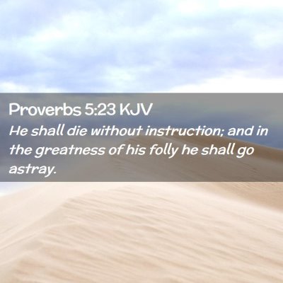 Picture 02 - Proverbs 5:23 KJV - He shall die without instruction; and in the - Bible Verse Picture