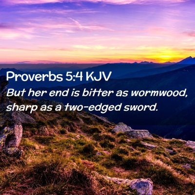Picture 02 - Proverbs 5:4 KJV - But her end is bitter as wormwood, sharp as a - Bible Verse Picture