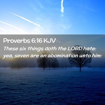 Picture 02 - Proverbs 6:16 KJV - These six things doth the LORD hate: yea, seven - Bible Verse Picture