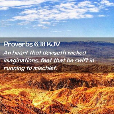 Picture 02 - Proverbs 6:18 KJV - An heart that deviseth wicked imaginations, feet - Bible Verse Picture
