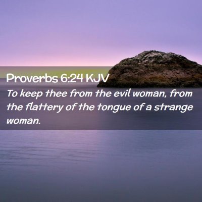Picture 02 - Proverbs 6:24 KJV - To keep thee from the evil woman, from the - Bible Verse Picture