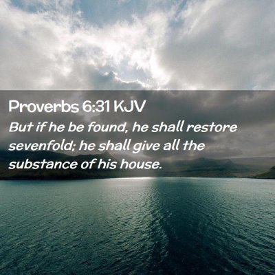 Picture 02 - Proverbs 6:31 KJV - But if he be found, he shall restore sevenfold; - Bible Verse Picture