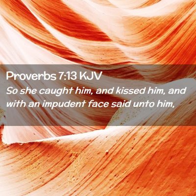 Picture 02 - Proverbs 7:13 KJV - So she caught him, and kissed him, and with an - Bible Verse Picture