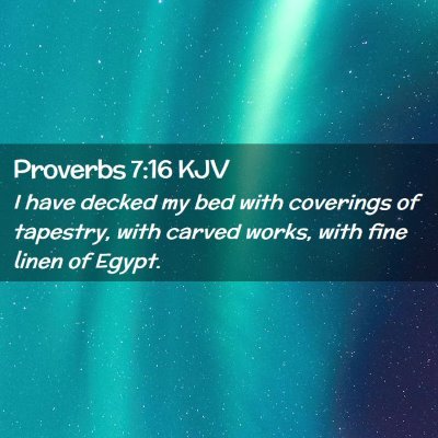Picture 02 - Proverbs 7:16 KJV - I have decked my bed with coverings of tapestry, - Bible Verse Picture