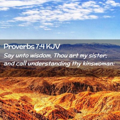 Picture 02 - Proverbs 7:4 KJV - Say unto wisdom, Thou art my sister; and call - Bible Verse Picture