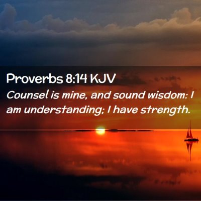 Picture 02 - Proverbs 8:14 KJV - Counsel is mine, and sound wisdom: I am - Bible Verse Picture