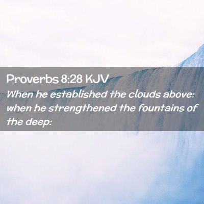 Picture 02 - Proverbs 8:28 KJV - When he established the clouds above: when he - Bible Verse Picture