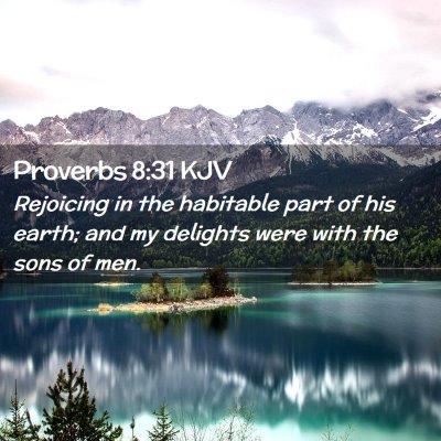 Picture 02 - Proverbs 8:31 KJV - Rejoicing in the habitable part of his earth; and - Bible Verse Picture