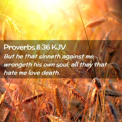 Picture 02 - Proverbs 8:36 KJV - But he that sinneth against me wrongeth his own - Bible Verse Picture
