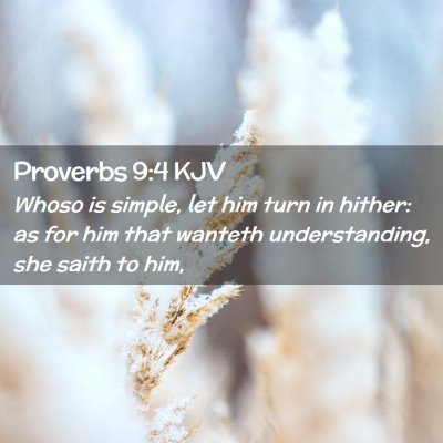 Picture 02 - Proverbs 9:4 KJV - Whoso is simple, let him turn in hither: as for - Bible Verse Picture