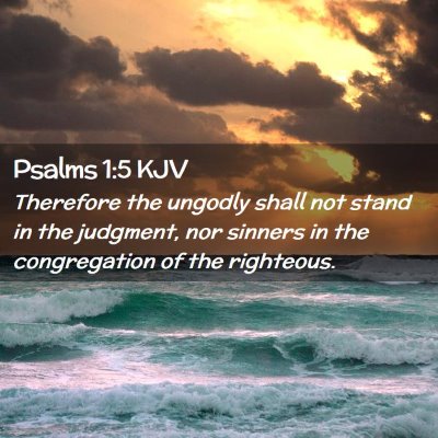 Picture 02 - Psalms 1:5 KJV - Therefore the ungodly shall not stand in the - Bible Verse Picture