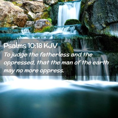 Picture 02 - Psalms 10:18 KJV - To judge the fatherless and the oppressed, that - Bible Verse Picture