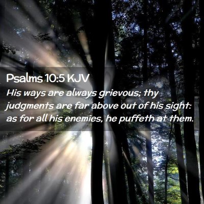 Picture 02 - Psalms 10:5 KJV - His ways are always grievous; thy judgments are - Bible Verse Picture