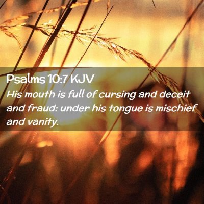 Picture 02 - Psalms 10:7 KJV - His mouth is full of cursing and deceit and - Bible Verse Picture