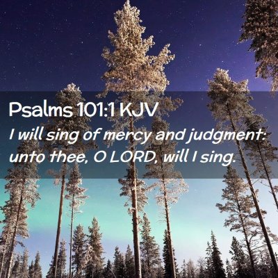 Picture 02 - Psalms 101:1 KJV - I will sing of mercy and judgment: unto thee, O - Bible Verse Picture