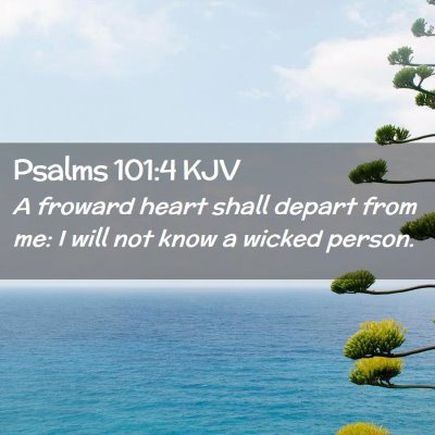 Picture 02 - Psalms 101:4 KJV - A froward heart shall depart from me: I will not - Bible Verse Picture